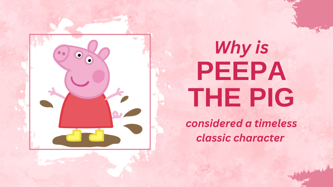 Why is Peppa the Pig considered a timeless classic character